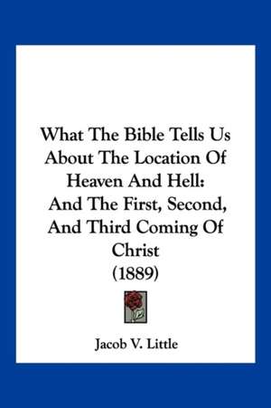 What The Bible Tells Us About The Location Of Heaven And Hell de Jacob V. Little