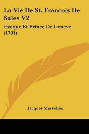 La Vie De St. Francois De Sales V2 de Jacques Marsollier