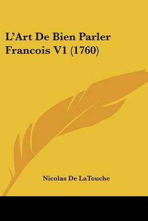 L'Art De Bien Parler Francois V1 (1760) de Nicolas De Latouche