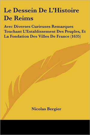 Le Dessein De L'Histoire De Reims de Nicolas Bergier