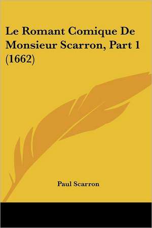 Le Romant Comique De Monsieur Scarron, Part 1 (1662) de Paul Scarron