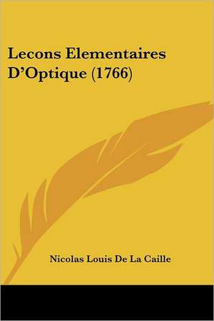 Lecons Elementaires D'Optique (1766) de Nicolas Louis De La Caille