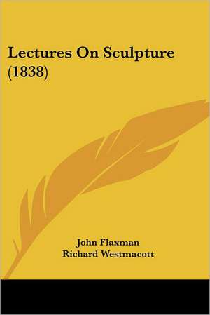 Lectures On Sculpture (1838) de John Flaxman