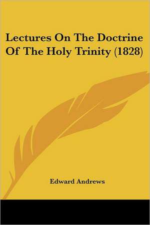 Lectures On The Doctrine Of The Holy Trinity (1828) de Edward Andrews