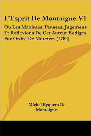 L'Esprit De Montaigne V1 de Michel Eyquem De Montaigne