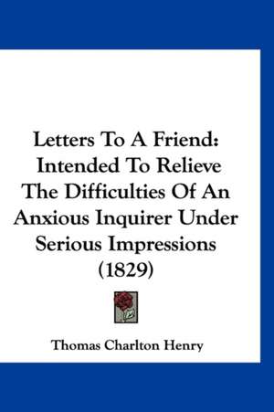 Letters To A Friend de Thomas Charlton Henry