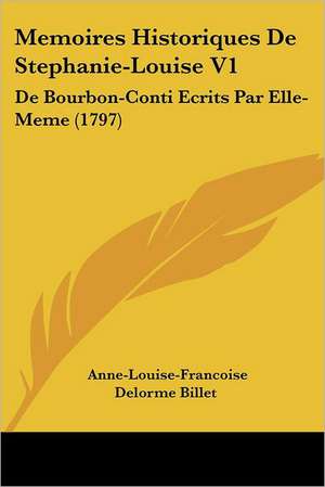 Memoires Historiques De Stephanie-Louise V1 de Anne-Louise-Francoise Delorme Billet