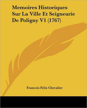 Memoires Historiques Sur La Ville Et Seigneurie De Poligny V1 (1767) de Francois Felix Chevalier