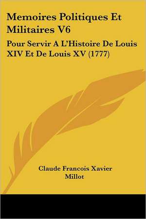 Memoires Politiques Et Militaires V6 de Claude Francois Xavier Millot