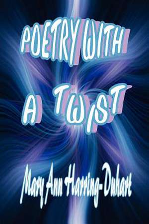 Poetry with a Twist de Mary Ann Harring-Duhart