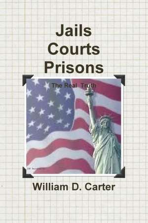 Jails Courts Prisons the Real Truth de William Carter