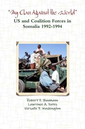 ?My Clan Against the World? - US and Coalition Forces in Somalia 1992-1994 de Robert F. Baumann