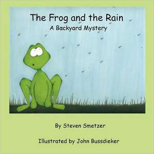 The Frog and the Rain, a Backyard Mystery de Steven Smetzer