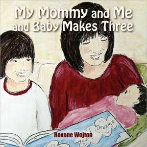 My Mommy and Me and Baby Makes Three de Roxane Wojton