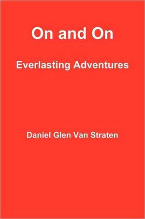 On and on: Everlasting Adventures de Daniel Glen Van Straten