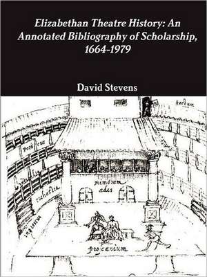 Elizabethan Theatre History: An Annotated Bibliography of Scholarship, 1664-1979 de David . Stevens