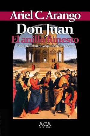 Don Juan. El Anillo Funesto de Ariel C. Arango