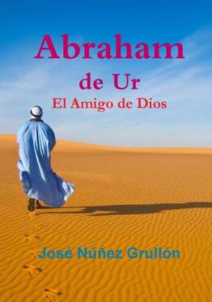 Abraham de Ur, El Amigo de Dios de Jose Na a. Ez Grullon