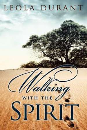 Walking with the Spirit: The Cry, the Call, the Coming de Leola Durant