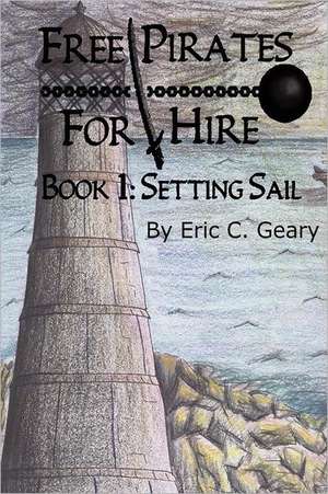 Free Pirates for Hire: Setting Sail de Eric C. Geary