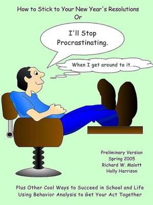 I'll Stop Procrastinating When I Get Around to It de Richard W. Malott