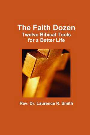 The Faith Dozen de Laurence R. Smith