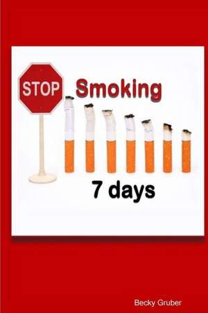 Stop Smoking 7days de Becky Gruber