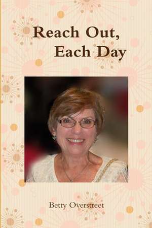 Reach Out, Each Day de Betty Overstreet