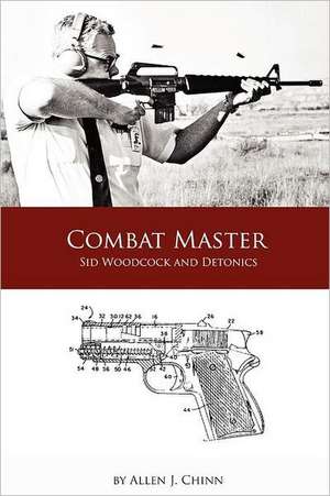 Combat Master: Sid Woodcock and Detonics de Allen Chinn