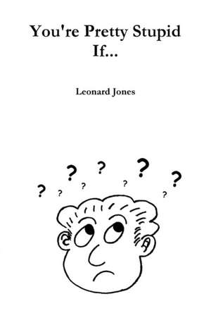 You're Pretty Stupid If... de Leonard Jones