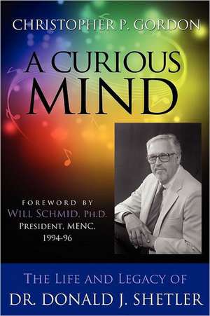 A Curious Mind: The Life and Legacy of Dr. Donald J. Shetler de Christopher P. Gordon