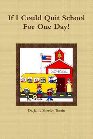 If I Could Quit School For a Day! de Janie Sheeley Torain