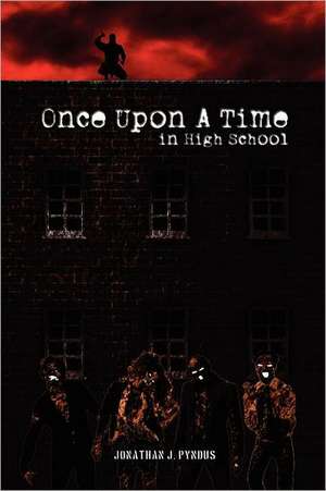 Once Upon a Time in High School de Jonathan J. Pyndus