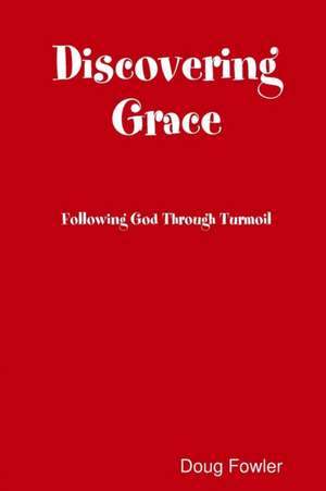 Discovering Grace de Doug Fowler