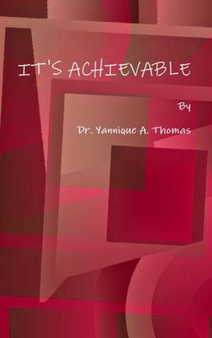 It's Achievable de Thomas, Dr Yannique a.