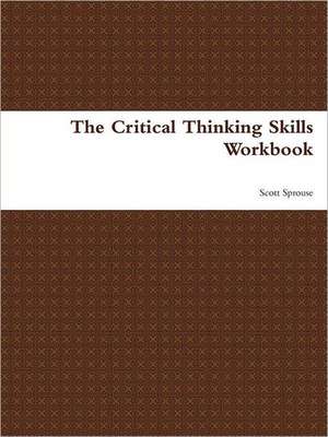 The Critical Thinking Skills Workbook de Scott Sprouse