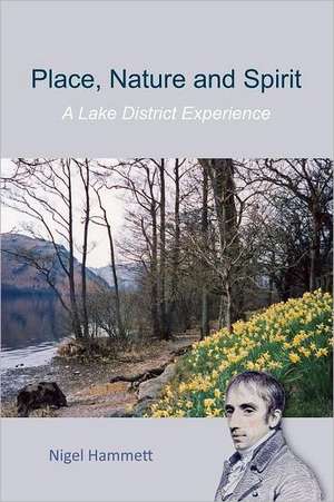 Place, Nature and Spirit - A Lake District Experience de Nigel Hammett