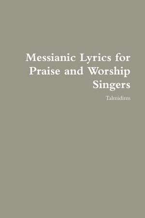 Messianic Lyrics for Praise and Worship Singers de Talmidims