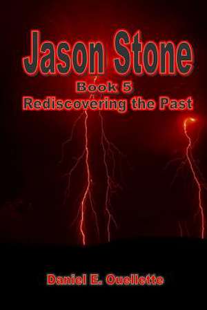 Jason Stone (Book V) Rediscovering the Past de Daniel E. Ouellette