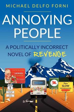 Annoying People: A Novel of Conservative Revenge de Michael D. Forni