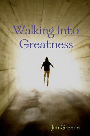 Walking Into Greatness PB de Jim Greene