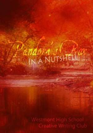 Pandora's Box in a Nutshell de Westmont High Sch Creative Writing Club