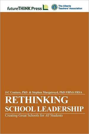 Rethinking School Leadership - Creating Great Schools for All Students de J-C Couture