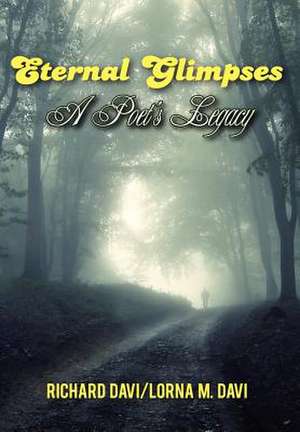 Eternal Glimpses: A Poet's Legacy de Richard Davi