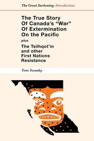 The True Story of Canada's War of Extermination on the Pacific de Tom Swanky