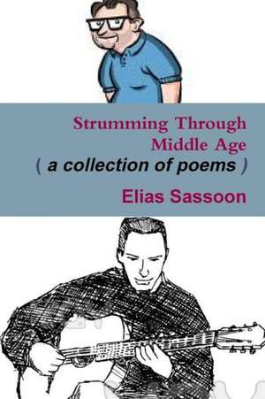 Strumming Through Middle Age de Elias Sassoon