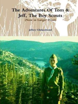 The Adventures of Tom & Jeff, the Boy Scouts (Now in Larger Print) de Jeffery Clinkenbeard