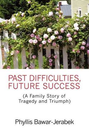 Past Difficulties, Future Success de Phyllis Bawar-Jerabek