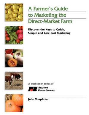 A Farmer's Guide to Marketing the Direct-Market Farm de Julie Murphree