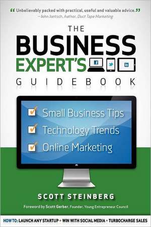 Business Expert's Guidebook: Small Business Tips, Technology Trends and Online Marketing de Scott Steinberg